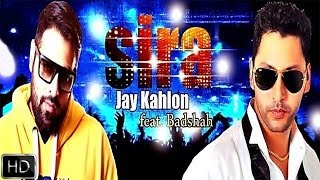 Sira | Jay Kahlon Feat.Badshah | Latest Punjabi Songs 2014