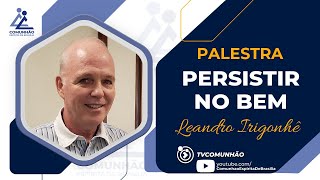 Leandro Irigonhê | PERSISTIR NO BEM (PALESTRA ESPÍRITA)