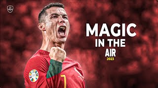 Cristiano Ronaldo 2023 • Magic In The Air • Skills &amp; Goals | HD