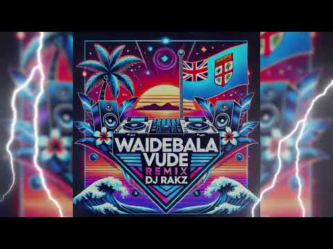 WAIDEBALA FIJIAN VUDE REMIX [DJ RAKZ] 2025 @KukiFj