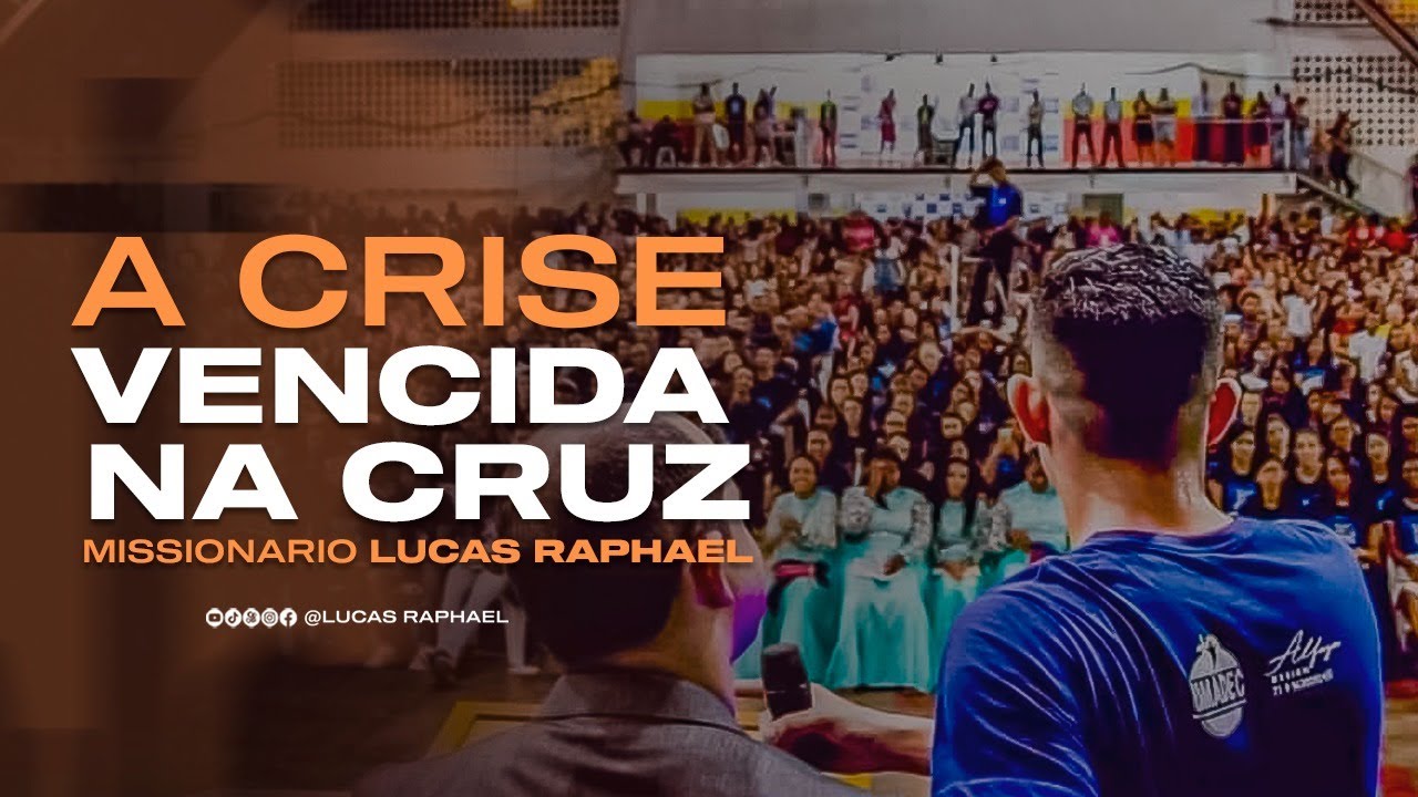 ESTA EM CRISE PORQUE? SE ELA FOI VENCIDA NA CRUZ! | Miss. LUCAS RAPHAEL - MENSAGEM COMPLETA