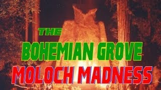 Bohemian Grove: MOLOCH MADNESS!!!