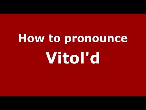 How to pronounce Vitol'd (Russian/Russia) - PronounceNames.com
