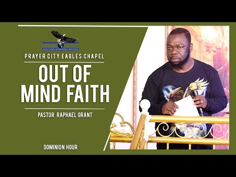 OUT OF MIND FAITH | BY PASTOR RAPHAEL GRANT