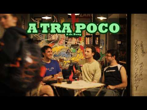 A TRA POCO & (dr. Bong)