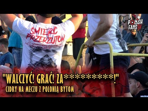 "WALCZYĆ! GRAĆ! ZA*********!" - Cidry na derbach z Polonią Bytom (20.06.2018 r.)