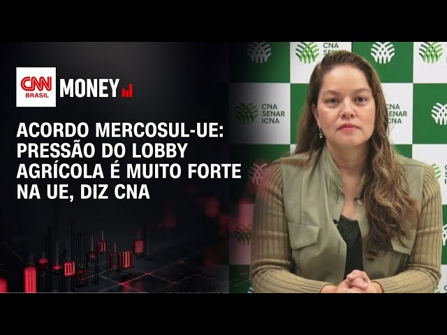 Acordo Mercosul-UE: Pressão do lobby agrícola é muito forte na UE, diz CNA | ABERTURA DE MERCADO