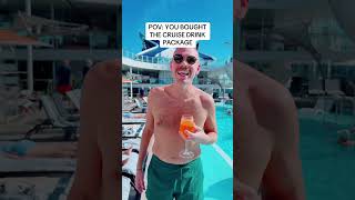 POV: You Bought The Cruise Drink Package