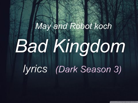 May and robot Koch - bad kingdom (Lyrics) (dark season 3)