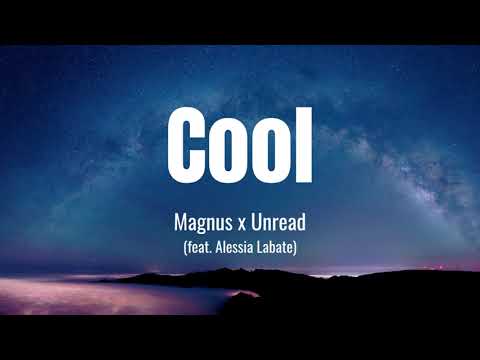 Magnus x Unread - Cool (Lyrics) feat. Alessia Labate