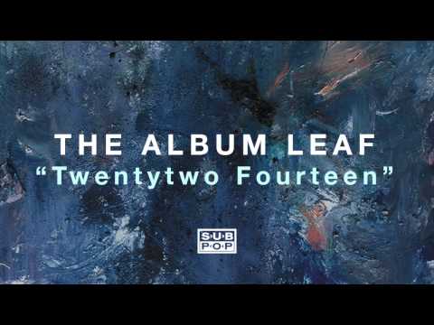 The Album Leaf - Twentytwo Fourteen