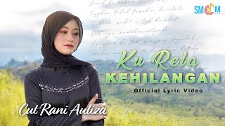 Download lagu Cut Rani Auliza - Ku Rela Kehilangan mp3