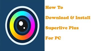 How To Download and Install SuperLive Plus For PC 
