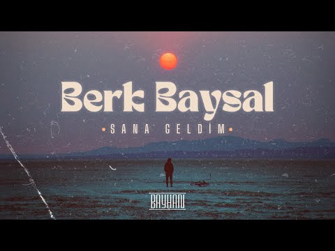Berk Baysal - Sana Geldim (Official Lirik Video)