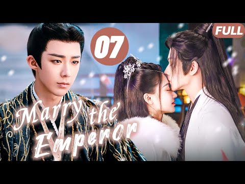 Marry the Emperor💖EP07| The Girl Was Forced To Marry, But Ended Up Marrying The Emperor!