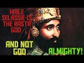 Haile Selassie Is The Rasta GOD And NOT GOD Almighty