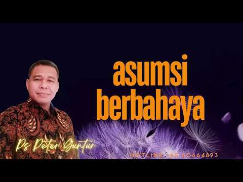 ASUMSI BERBAHAYA  -  PETER GUNTUR
