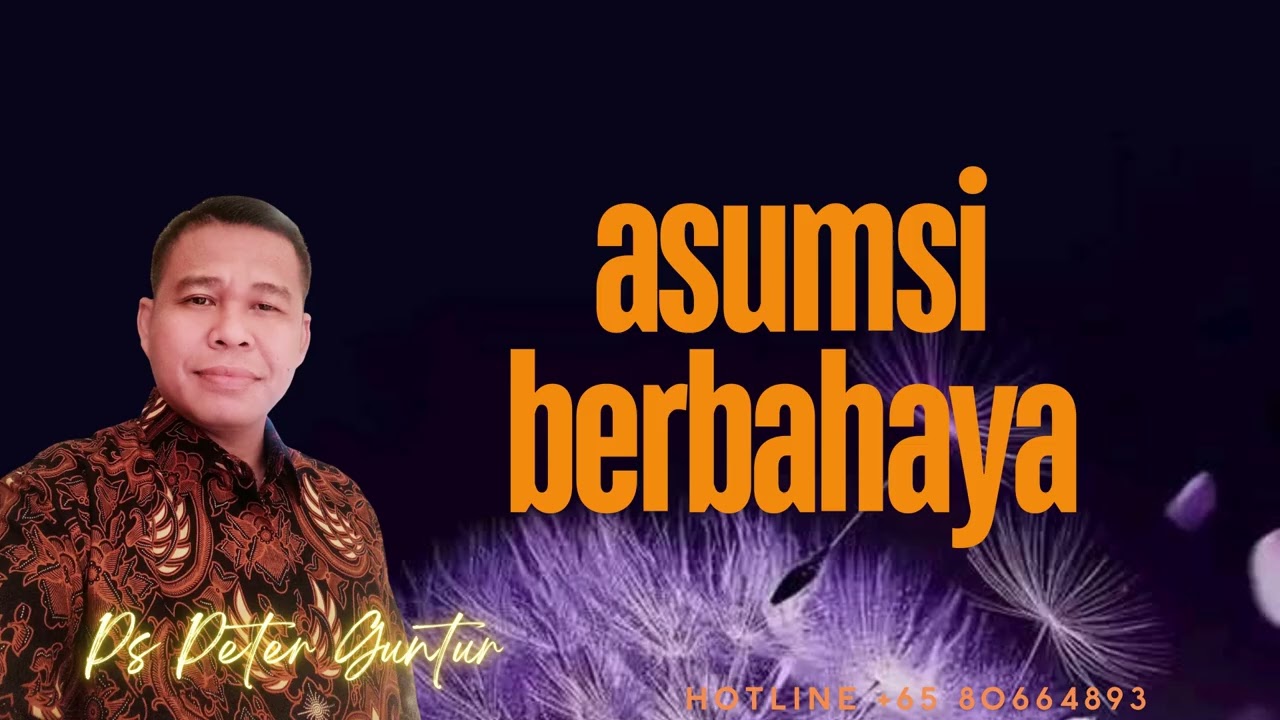 ASUMSI BERBAHAYA  -  PETER GUNTUR