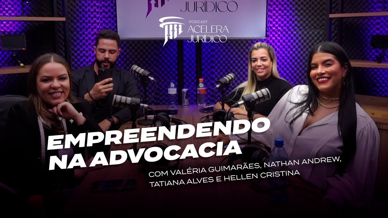 Hellen Cristine e Tatiane Alves Falam Sobre EMPREENDER Na Advocacia   Podcast Acelera jurídico #3