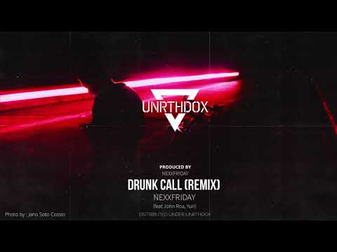 NEXXFRIDAY - Drunk Call (Remix) (ft. John Roa & Yuri)