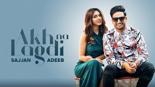 Akh Na Lagdi | Sajjan Adeeb | New Punjabi Song | Latest Punjabi Song 2018 | Punjabi Music | Gabruu
