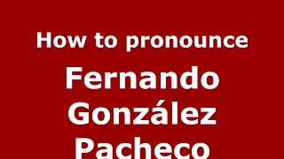 How to pronounce Fernando González Pacheco