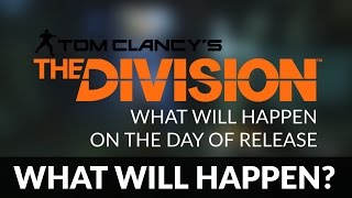 Tom Clancy's The Division: What Will Happen on Launch? | Answers | Release Date | Pre-Load Times