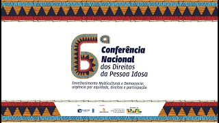 🎥🔴#AoVivo| 6ª Conferência Nacional dos Direitos da Pessoa Idosa