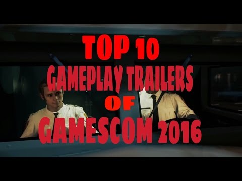 TOP TEN GAME TRAILERS OF GAMESCOM 2016