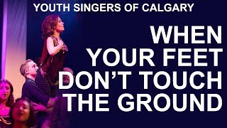 YSC "When Your Feet Don't Touch The Ground" SENIOR HI Division (Youth Singers of Calgary