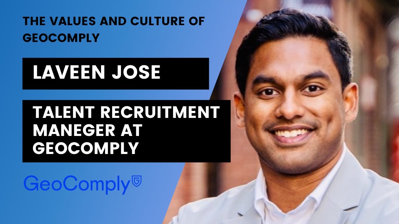 Laveen Jose: The Values and Culture of GeoComply (Campus Recruitment Manager at GeoComply)