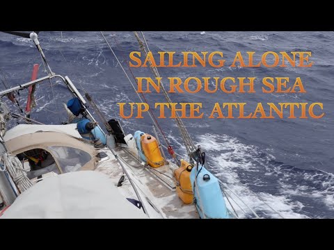 SAILING ALONE IN ROUGH SEA UP THE ATLANTIC
