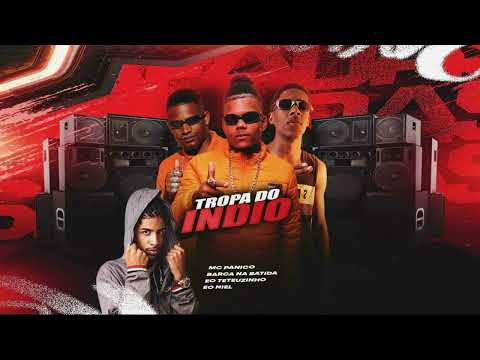 TROPA DO INDIO - MC PANICO, BARCA NA BATIDA, EO TETEUZINHO, EO NIEL