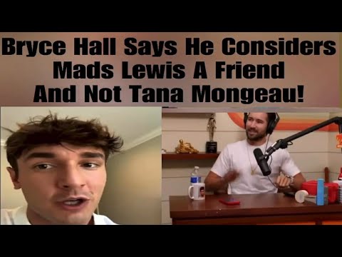Bryce Hall Says He Considers Mads Lewis A Friend And Not Tana Mongeau!