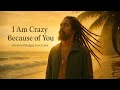 Inspired By Damian Marley IAm Crazy Because Of You Emotional Reggae Love Song Video Lyrics 2025