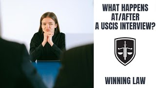 What can happen at/after a USCIS interview (www.lawofficehouston.com)