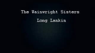The Wainwright Sisters -  Long Lankin