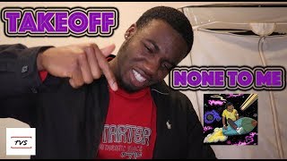 Takeoff : None to Me REACTION - TVSR #11