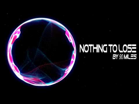 90 Miles - Nothing To Lose (ft. Julian Huisel)