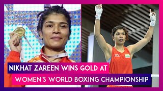 Nikhat Zareen Wins Gold Medal at Women’s World Boxing Championships 2022