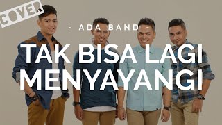 Download lagu Ada Band - Tak Bisa Lagi Menyayangmu (Cover) 🎶 [Lirik] mp3