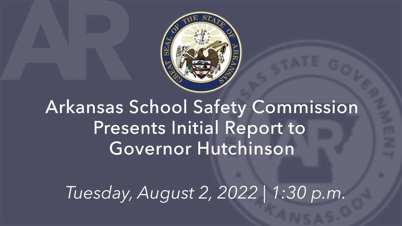 LIVE: Arkansas School Safety Commission Presents Initial Report to Governor Hutchinson