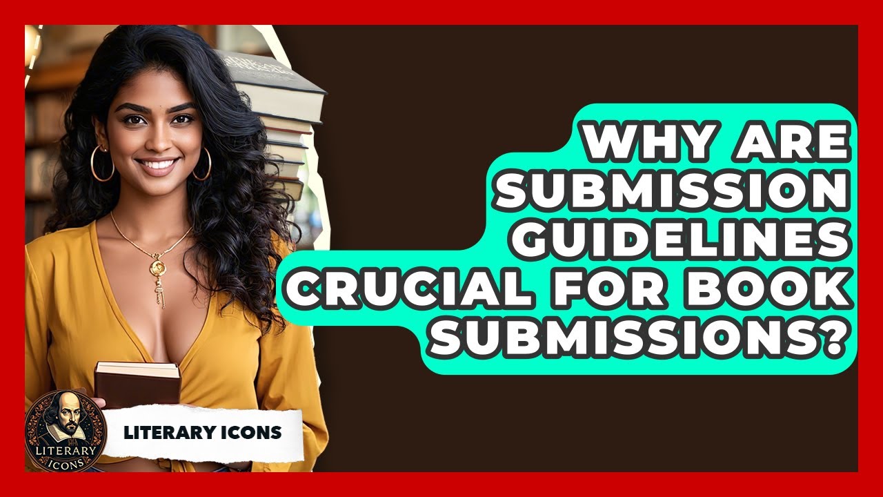 Why Are Submission Guidelines Crucial For Book Submissions? - Literary Icons
