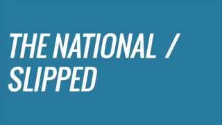 The National - Slipped