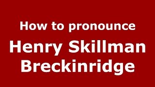 How to pronounce Henry Skillman Breckinridge