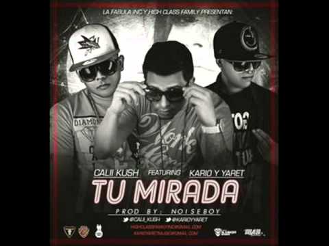 Tu Mirada - Calii Kush Ft Kario y Yaret (Original) (Letra) Official Reggaeton 2013