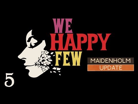 We Happy Few - Part 5 [Let's Play Maidenholm Update]