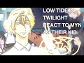 LOW TIDE IN TWILIGHT REACT TO MYN AS THEIR KID GACHA REACTION MYN