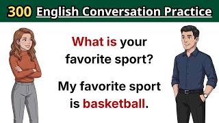 300 English Conversation Practice | Master Everyday English Speaking