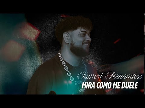 Sameri Fernandez - Mira cómo me duele (Vídeo Oficial)